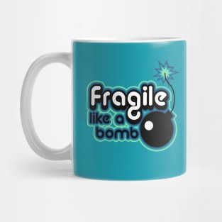 fragile like a bomb Mug